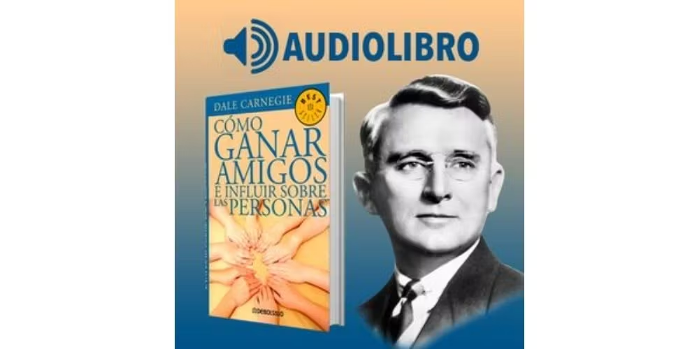 audiolibro de superación personal Cómo ganar amigos e influir sobre las personas - Dale Carnegie